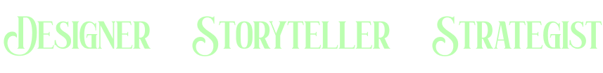 Designer, Storyteller, Strategist